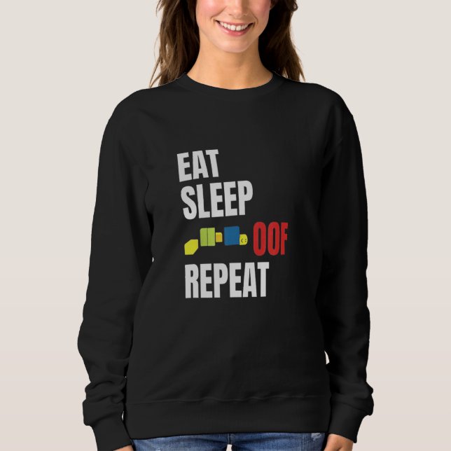Eat Sleep Oof Repeat  Meme Gamers  Idea Sweatshirt (Front)
