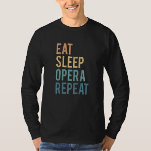 Eat Sleep Opera Repeat Opera Singer T-Shirt