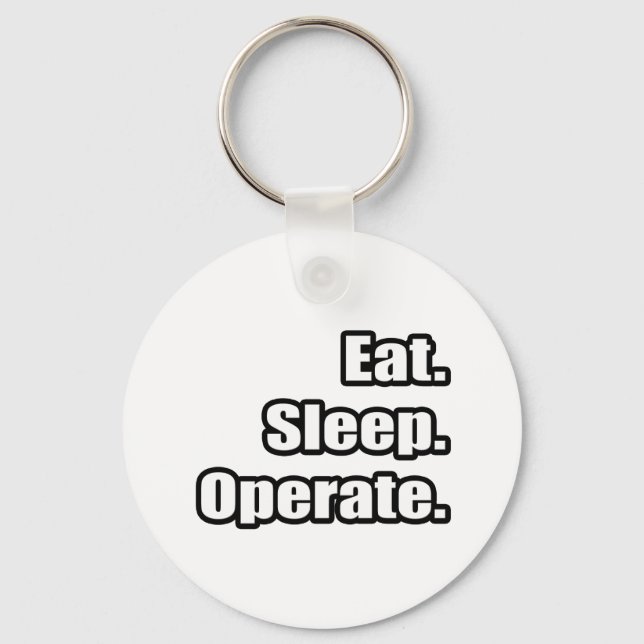 Eat. Sleep. Operate. Keychain (Front)