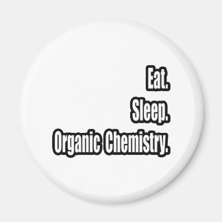Eat. Sleep. Organic Chemistry. Magnet
