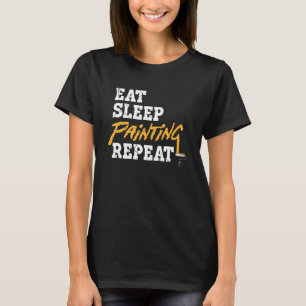 Eat Sleep Painting Repeat House Painter Job Profes T-Shirt