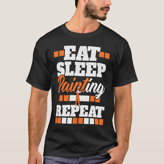 Eat Sleep Painting Repeat Painter Tradesman House  T-Shirt (Front)