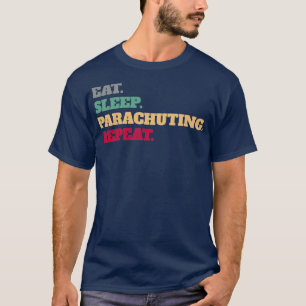 Eat Sleep Parachuting Repeat Skydive Gift Idea T-Shirt