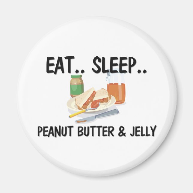 Eat Sleep PEANUT BUTTER & JELLY Magnet (Front)