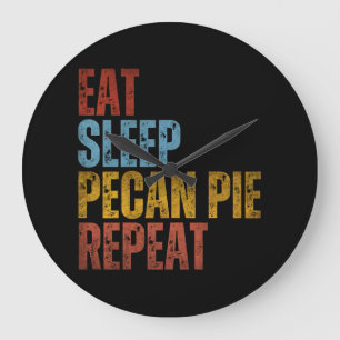 EAT SLEEP PECAN PIE REPEAT LARGE CLOCK
