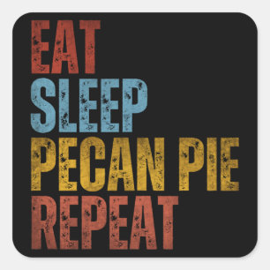 EAT SLEEP PECAN PIE REPEAT SQUARE STICKER