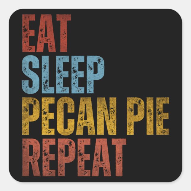 EAT SLEEP PECAN PIE REPEAT SQUARE STICKER (Front)