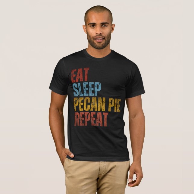 EAT SLEEP PECAN PIE REPEAT T-Shirt (Front Full)