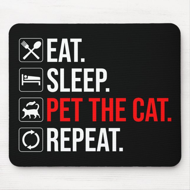 Eat. Sleep. Pet The Cat. Repeat Mouse Pad (Front)