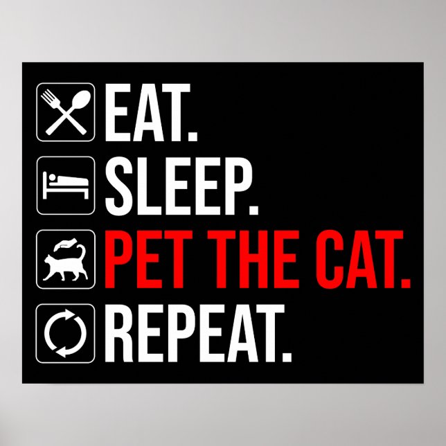 Eat. Sleep. Pet The Cat. Repeat Poster (Front)