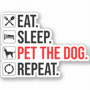 Eat. Sleep. Pet The Dog. Repeat