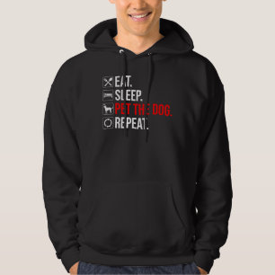 Eat. Sleep. Pet The Dog. Repeat Hoodie