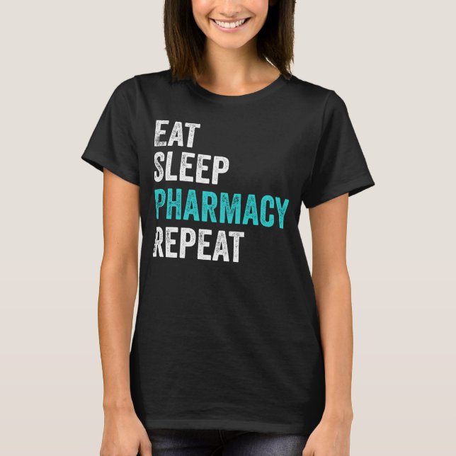 Eat Sleep Pharmacy Repeat Pharmacist Student Gifts T-Shirt (Front)