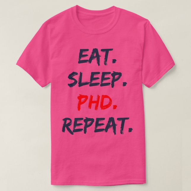 Eat Sleep PHD Repeat 5 T-Shirt (Design Front)