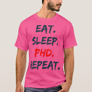Eat Sleep PHD Repeat 5 T-Shirt