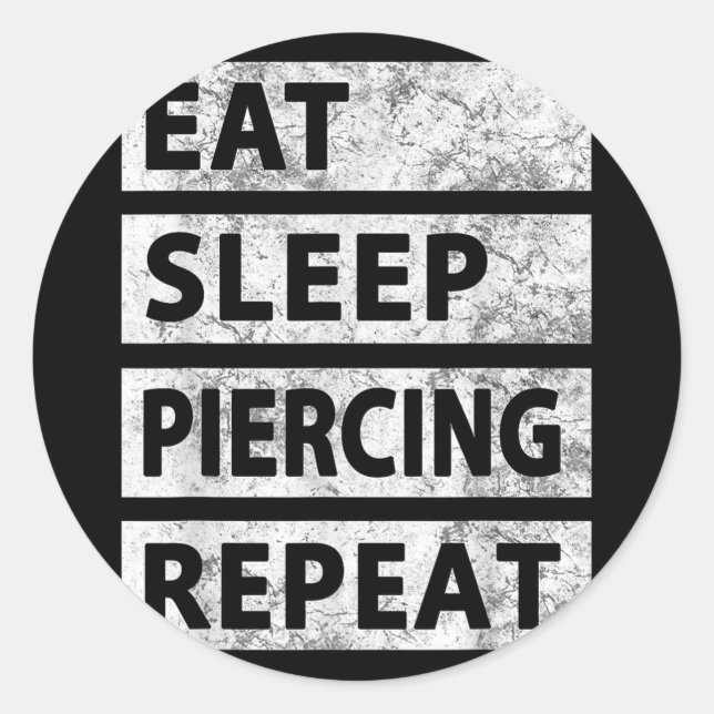 Eat Sleep Piercing Repeat Funny Piercing  Classic Round Sticker (Front)