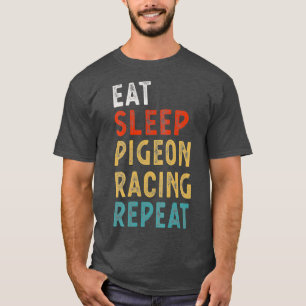 Eat Sleep Pigeon Racing Repeat Funny Player Gift T-Shirt