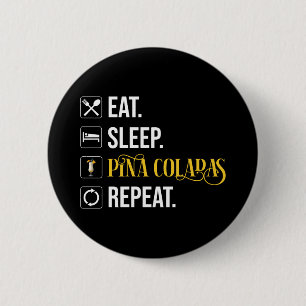 Eat. Sleep. Pina Coladas. Repeat. 2 Inch Round Button