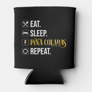 Eat. Sleep. Pina Coladas. Repeat.  Can Cooler
