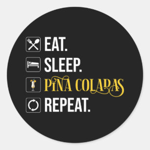 Eat. Sleep. Pina Coladas. Repeat.  Classic Round Sticker