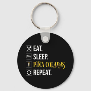 Eat. Sleep. Pina Coladas. Repeat.  Keychain