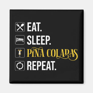 Eat. Sleep. Pina Coladas. Repeat. Magnet