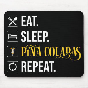 Eat. Sleep. Pina Coladas. Repeat.  Mouse Pad