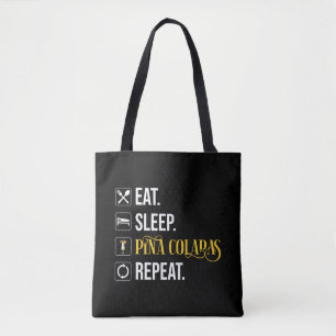 Eat. Sleep. Pina Coladas. Repeat.  Tote Bag