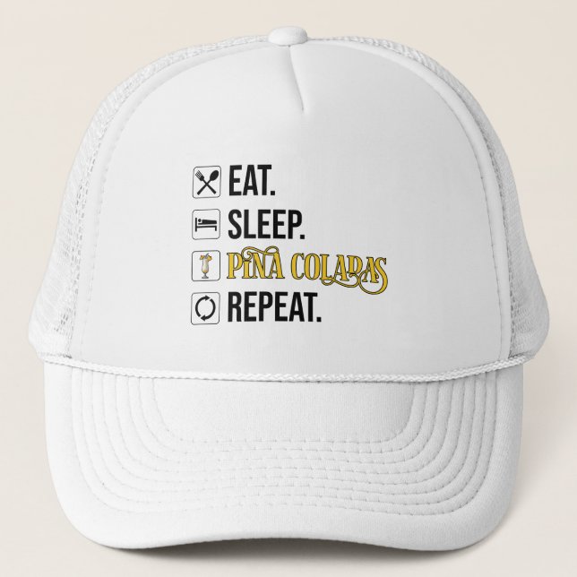 Eat. Sleep. Pina Coladas. Repeat.  Trucker Hat (Front)
