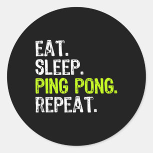 Eat Sleep Ping Pong Table Tennis Player PingPong F Classic Round Sticker