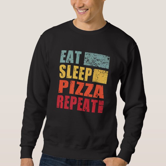 Eat Sleep Pizza Repeat   Sweatshirt (Front)