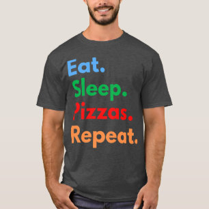 Eat Sleep Pizzas Repeat for Pizza Lovers T-Shirt
