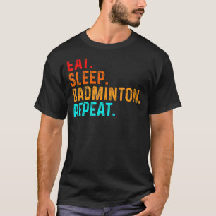 Eat Sleep Play Badminton Player Shuttlecock Sports T-Shirt