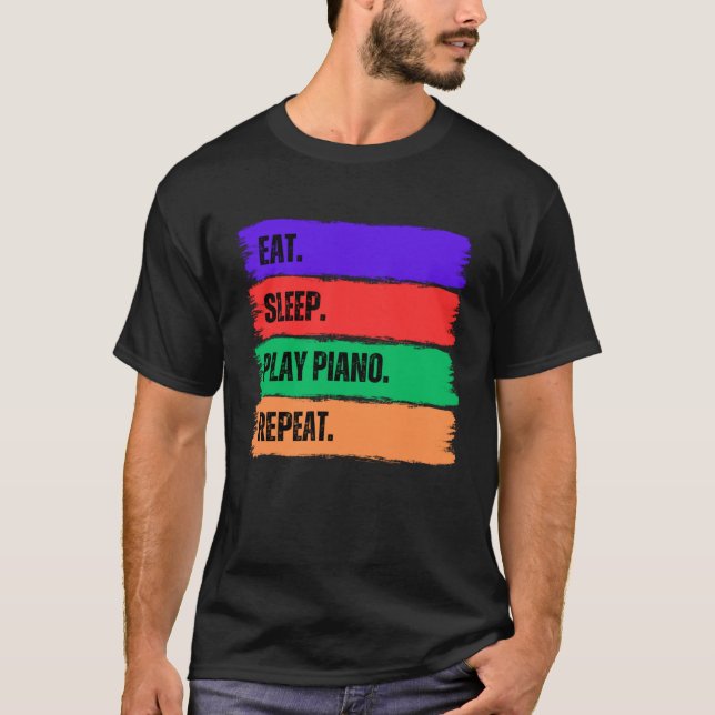 EAT SLEEP PLAY PIANO  REPEAT T-Shirt (Front)