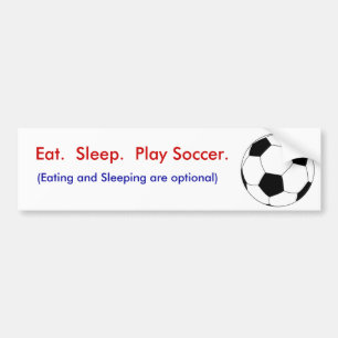 Eat. Sleep. Play Soccer. Bumper Sticker