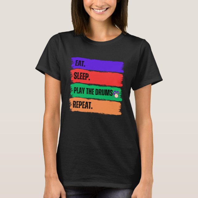 EAT SLEEP PLAY THE DRUMS REPEAT T-Shirt (Front)