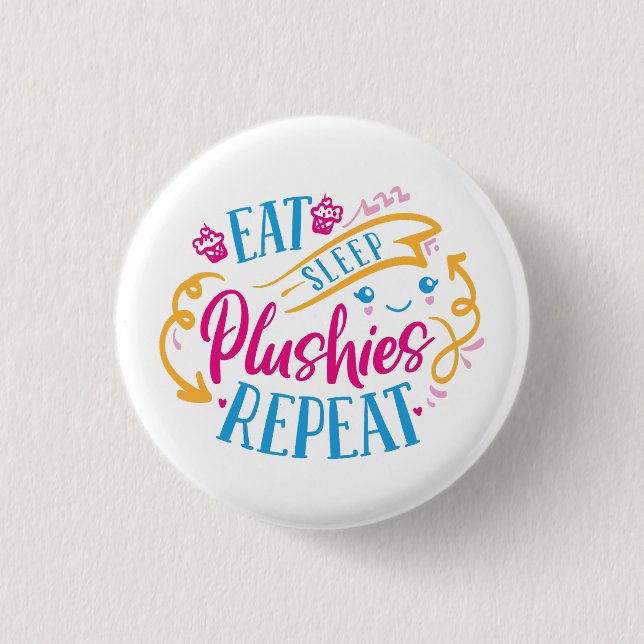 Eat Sleep Plushies Repeat | Funny Colourful Cute  1 Inch Round Button (Front)