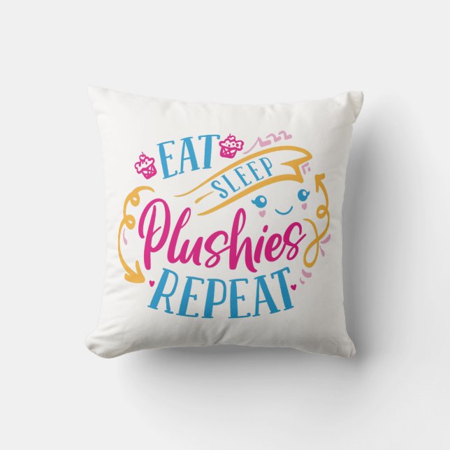 Eat Sleep Plushies Repeat | Funny Colourful Cute Throw Pillow (Front)