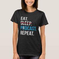 Eat Sleep Podcast Repeat  Podcaster Podcasting Str