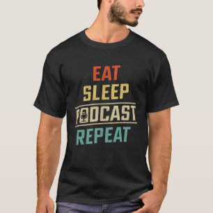 Eat Sleep Podcast Repeat Podcaster Podcasting Str T-Shirt