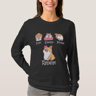 Eat Sleep Poop Repeat Cute Dog Corgi Life T-Shirt