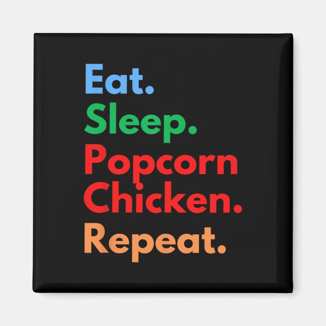 Eat Sleep Popcorn Chicken Repeat For Popcorn Chick Magnet (Front)