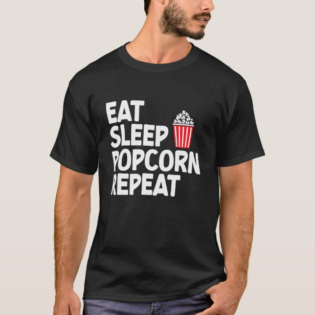 Eat Sleep Popcorn  Corn Popcorn  Snack T-Shirt (Front)