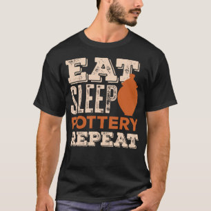Eat Sleep Pottery Repeat Ceramics Lovers T-Shirt