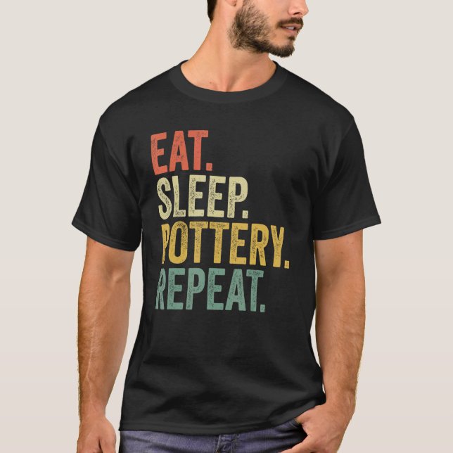 Eat Sleep Pottery Repeat  Pottery  Men Women T-Shirt (Front)
