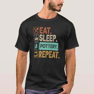 Eat Sleep Pottery Repeat Pottery Men Women T-Shirt