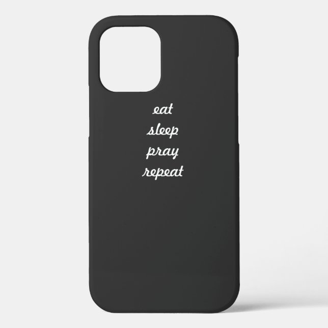Eat Sleep Pray Repeat phone case  (Back)