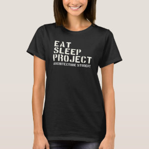 Eat Sleep Project  Architecture Students T-Shirt