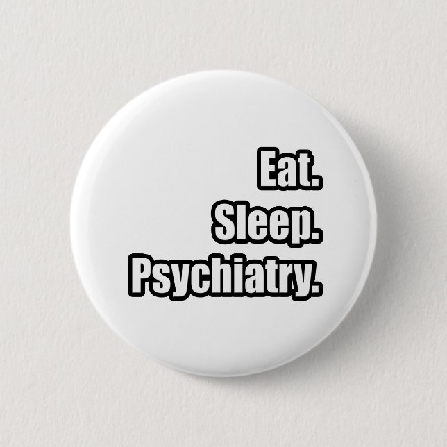 Eat. Sleep. Psychiatry. 2 Inch Round Button (Front)