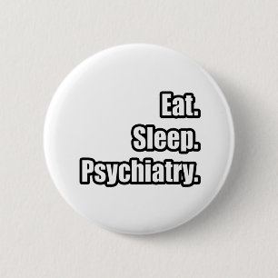 Eat. Sleep. Psychiatry. 2 Inch Round Button